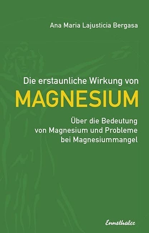 Lajusticia Bergasa, Ana Maria. Die erstaunliche Wirkung von Magnesium - Über die Bedeutung von Magnesium und Probleme bei Magnesiummangel. Ennsthaler GmbH + Co. Kg, 2016.
