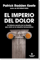 El Imperio del Dolor: La Historia Secreta de la Dinastía Que Reinó En La Industria Farmacéutica / Empire of Pain