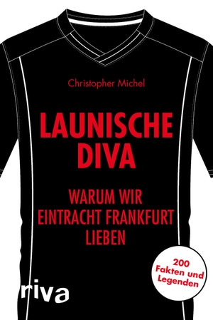 Michel, Christopher. Launische Diva - Warum wir Eintracht Frankfurt lieben. 200 Fakten und Legenden. riva Verlag, 2018.