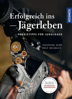 Seibt, Siegfried / Rolf Deilbach. Erfolgreich ins Jägerleben - Praxistipps für Jungjäger. Franckh-Kosmos, 2016.