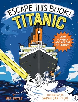 Doyle, Bill / Sarah Sax. Escape This Book! Titanic. Random House USA Inc, 2021.