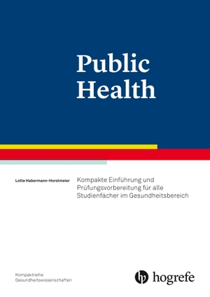 Hebermann-Horstmeier, Lotte. Public Health - Kompakte Einführung und Prüfungsvorbereitung für alle interdisziplinären Studienfächer. Hogrefe AG, 2017.