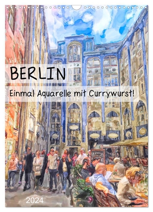 Frost, Anja. Berlin - Einmal Aquarelle mit Currywurst! (Wandkalender 2024 DIN A3 hoch), CALVENDO Monatskalender - Illustrierte Stadtansichten von Berlin. Calvendo, 2023.