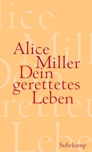Miller, Alice. Dein gerettetes Leben - Wege zur Befreiung. Suhrkamp Verlag AG, 2010.