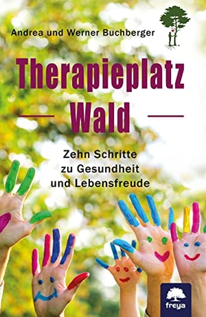 Buchberger, Werner / Andrea Buchberger. Therapieplatz Wald - Zehn Schritte zu Gesundheit und Lebensfreude. Freya Verlag, 2022.