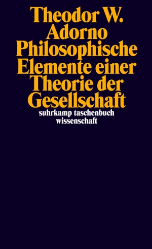 Adorno, Theodor W.. Nachgelassene Schriften. Abteilung IV: Vorlesungen - Band 12: Philosophische Elemente einer Theorie der Gesellschaft. Suhrkamp Verlag AG, 2023.