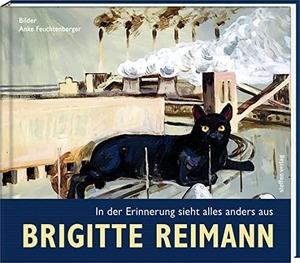 Reimann, Brigitte. Brigitte Reimann - In der Erinnerung sieht alles anders aus. Steffen Verlag, 2019.