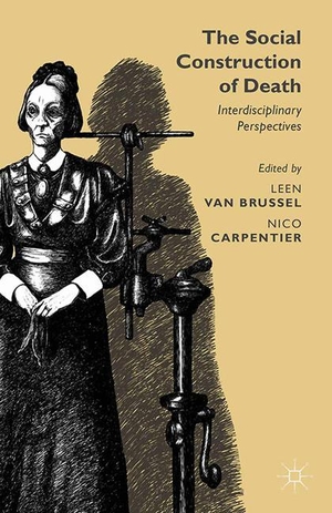 Carpentier, Nico / Leen Van Brussel (Hrsg.). The Social Construction of Death - Interdisciplinary Perspectives. Palgrave Macmillan UK, 2014.
