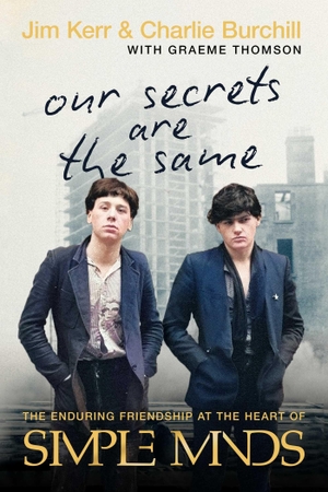 Kerr, Jim / Charlie Burchill. Our Secrets Are the Same - The Enduring Friendship at the Heart of Simple Minds. ECW Press, 2026.