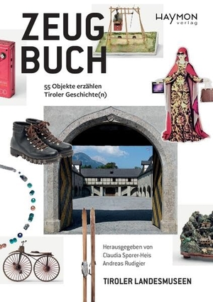 Sporer-Heis, Claudia / Andreas Rudigier (Hrsg.). Zeugbuch - 55 Objekte erzählen Tiroler Geschichte(n). Haymon Verlag, 2026.