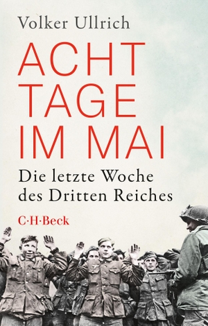 Ullrich, Volker. Acht Tage im Mai - Die letzte Woche des Dritten Reiches. C.H. Beck, 2023.