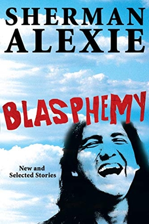 Alexie, Sherman. Blasphemy - New and Selected Stories. Grove Atlantic, 2012.