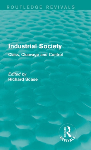Scase, Richard. Industrial Society (Routledge Revivals) - Class, Cleavage and Control. Taylor & Francis Ltd (Sales), 2014.