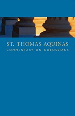 Aquinas, Thomas. St. Thomas Aquinas Commentary on Colossians - Commentary by St. Thomas Aquinas on the Epistle to the Colossians. Sapientia Press Ave Maria Univ, 2009.
