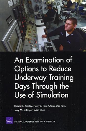 Yardley, Roland J / Thie, Harry J et al. An Examination of Options to Reduce Underway Training Days Through the Use of Simulation 2008. RAND Corporation, 2008.