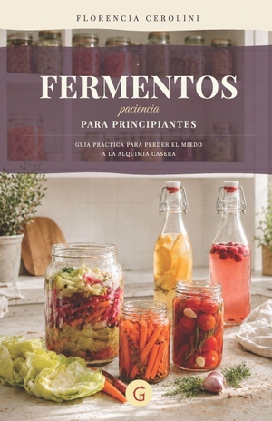 Cerolini, Maria Florencia. Fermentos para principiantes - Paciencia. Guía práctica para perder el miedo a la alquimia casera. Amazon Digital Services LLC - Kdp, 2026.