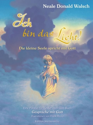 Walsch, Neale Donald. Ich bin das Licht! - Die kleine Seele spricht mit Gott. Eine Parabel für Kinder nach dem Buch 'Gespräche mit Gott'. Nietsch Hans Verlag, 1999.