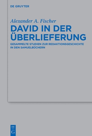 Fischer, Alexander A.. David in der Überlieferung - Gesammelte Studien zur Redaktionsgeschichte in den Samuelbüchern. Walter de Gruyter, 2026.