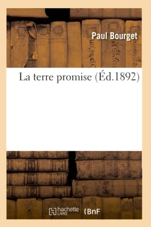 Bourget, Paul. La terre promise (Éd.1892). Hachette Livre, 2022.