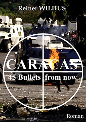 Wilhus, Reiner. Caracas - 45 Bullets from now. Books on Demand, 2021.