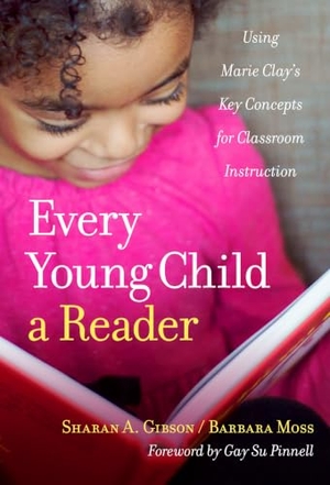 Gibson, Sharan A / Barbara Moss. Every Young Child a Reader - Using Marie Clay's Key Concepts for Classroom Instruction. Teachers College Press, 2016.