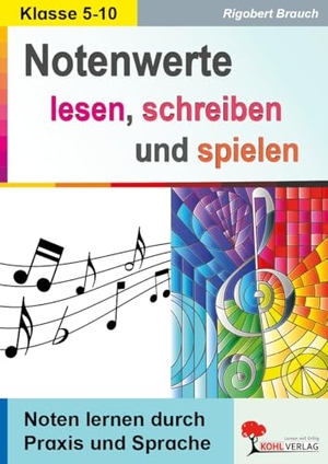Brauch, Rigobert. Notenwerte lesen, schreiben & spielen - Noten lernen durch Praxis und Sprache. Kohl Verlag, 2023.