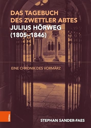 Sander-Faes, Stephan. Das Tagebuch des Zwettler Abtes Julius Hörweg (1805-1846) - Eine Chronik des Vormärz. Boehlau Verlag, 2026.