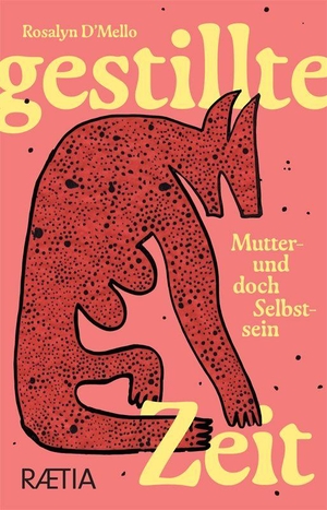 D'Mello, Rosalyn. Gestillte Zeit - Mutter- und doch Selbstsein. Edition Raetia, 2026.