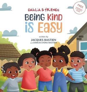 Bastien, Jacques / Dahcia Lyons-Bastien. Being Kind Is Easy - A Children's Story About Kindness & Compassion. SHADE Books, 2024.