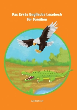 Brant, Adelina. Das Erste Englische Lesebuch für Familien - Stufe A1 und A2 Zweisprachig mit Englisch-deutscher Übersetzung. Audiolego, 2022.
