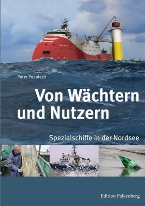 Pospiech, Peter. Von Wächtern und Nutzern - Spezialschiffe in der Nordsee. Edition Falkenberg, 2014.