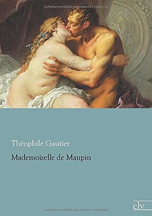 Gautier, Théophile. Mademoiselle de Maupin. Europäischer Literaturverlag, 2015.