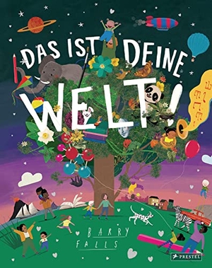 Falls, Barry. Das ist deine Welt! - Durchgehend illustriertes Geschenkbuch. Prestel Verlag, 2022.