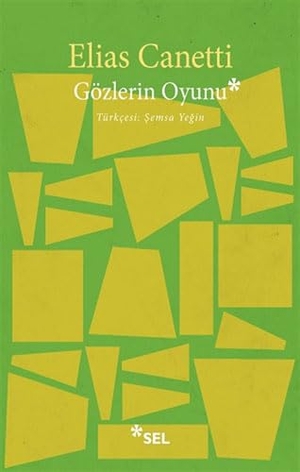 Canetti, Elias. Gözlerin Oyunu. Sel Yayincilik, 2020.