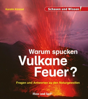 Küntzel, Karolin. Warum spucken Vulkane Feuer? - Schauen und Wissen!. Hase und Igel Verlag GmbH, 2019.