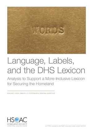 Ligor, Douglas C / Li, Jennifer J et al. Language, Labels, and the Dhs Lexicon - Analysis to Support a More-Inclusive Lexicon for Securing the Homeland. RAND Corporation, 2023.