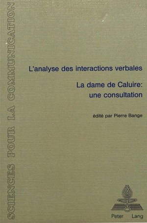 Bange, Pierre. L'analyse des interactions verbales - «La dame de Caluire - Une consultation» - Actes du Colloque tenu à l'Université de Lyon 2 du 13 au 15 décembre 1985. Peter Lang, 1987.