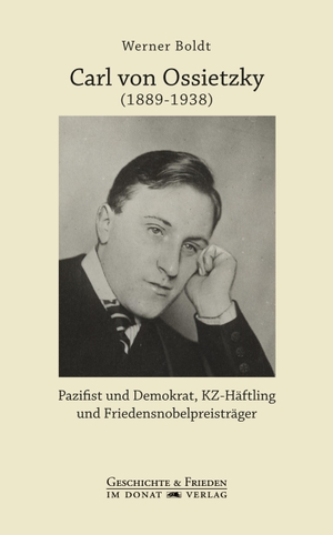 Boldt, Werner. Carl von Ossietzky (1889-1938) - Pazifist und Demokrat, KZ-Häftling und Friedensnobelpreisträger. Donat Verlag, Bremen, 2019.
