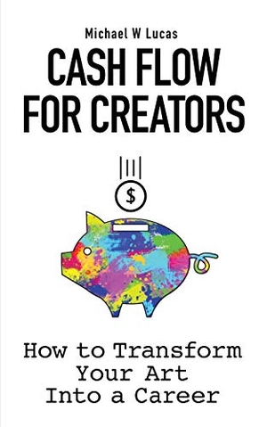 Lucas, Michael W. Cash Flow for Creators - How to Transform your Art into A Career. Tilted Windmill Press, 2020.