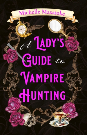 Maxstoke, Michelle. A Lady's Guide to Vampire Hunting. HarperCollins Publishers, 2026.