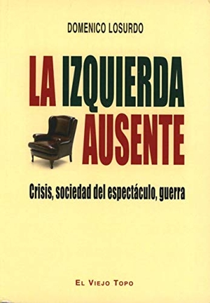 Losurdo, Domenico. La izquierda ausente : crisis, sociedad del espectáculo, guerra. Ediciones de Intervención Cultural, 2015.