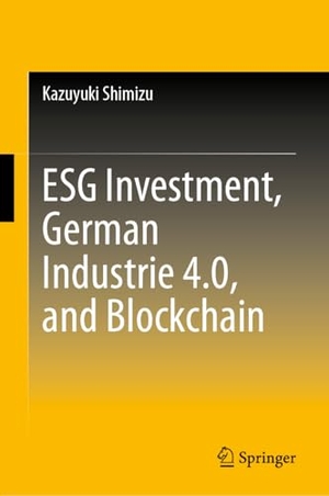 Shimizu, Kazuyuki. ESG Investment, German Industrie 4.0, and Blockchain. Springer, 2026.