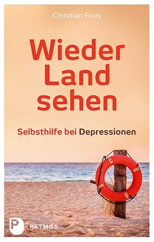 Firus, Christian. Wieder Land sehen - Selbsthilfe bei Depressionen. Patmos-Verlag, 2016.