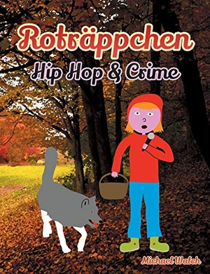 Walch, Michael. Roträppchen - Hip Hop & Crime - Frei nach dem Märchen Rotkäppchen der Gebrüder Grimm. Books on Demand, 2018.