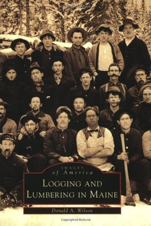 Wilson, Donald A.. Logging and Lumbering in Maine. Arcadia Publishing (SC), 2001.