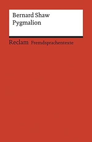 Shaw, George Bernard. Pygmalion - A Romance in Five Acts. Reclam Philipp Jun., 1990.