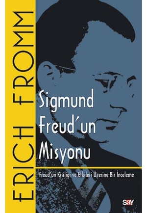 Fromm, Erich. Sigmund Freudun Misyonu. Say Yayinlari, 2022.