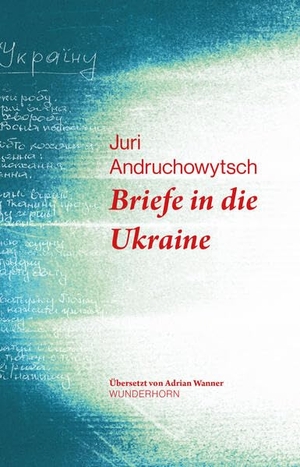 Andruchowytsch, Juri. Briefe in die Ukraine. Wunderhorn, 2026.