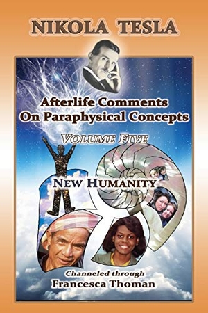 Thoman, Francesca. Nikola Tesla - Volume Five: New Humanity. Empowered Whole Being Press, 2020.