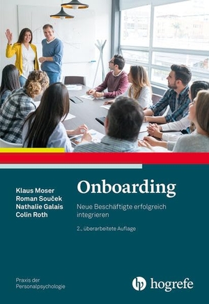 Moser, Klaus / Soucek, Roman et al. Onboarding - Neue Beschäftigte erfolgreich integrieren. Hogrefe Verlag GmbH + Co., 2024.